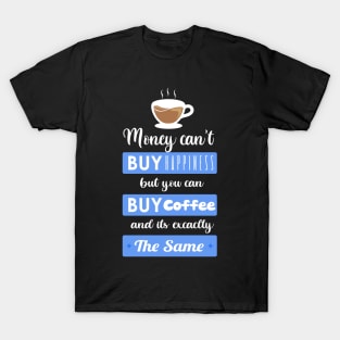 Money cant buy happiness but you can buy Coffee T-Shirt